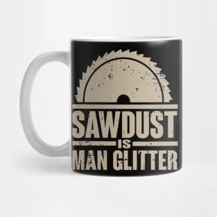 Sawdust Is Man Glitter T-Shirt Woodworking Father's Day Gift Mug